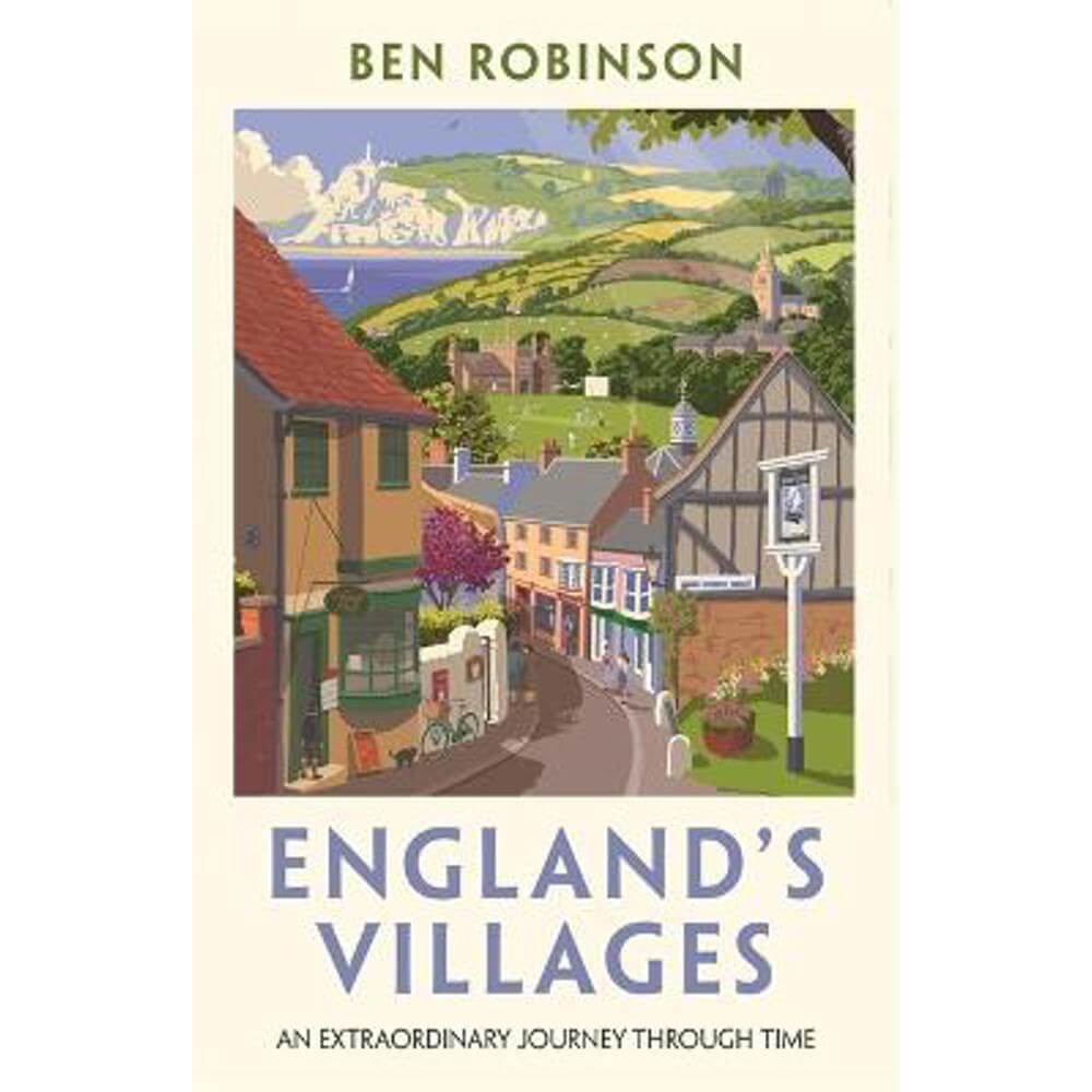 England's Villages: An Extraordinary Journey Through Time (Paperback) - Dr Ben Robinson